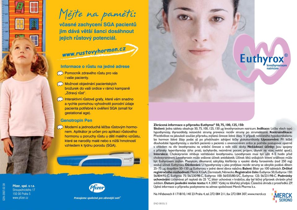 Kontraindikace: P ecitliv lost na jakoukoli sou ást p ípravku, zvýšená innost štítné žlázy.
