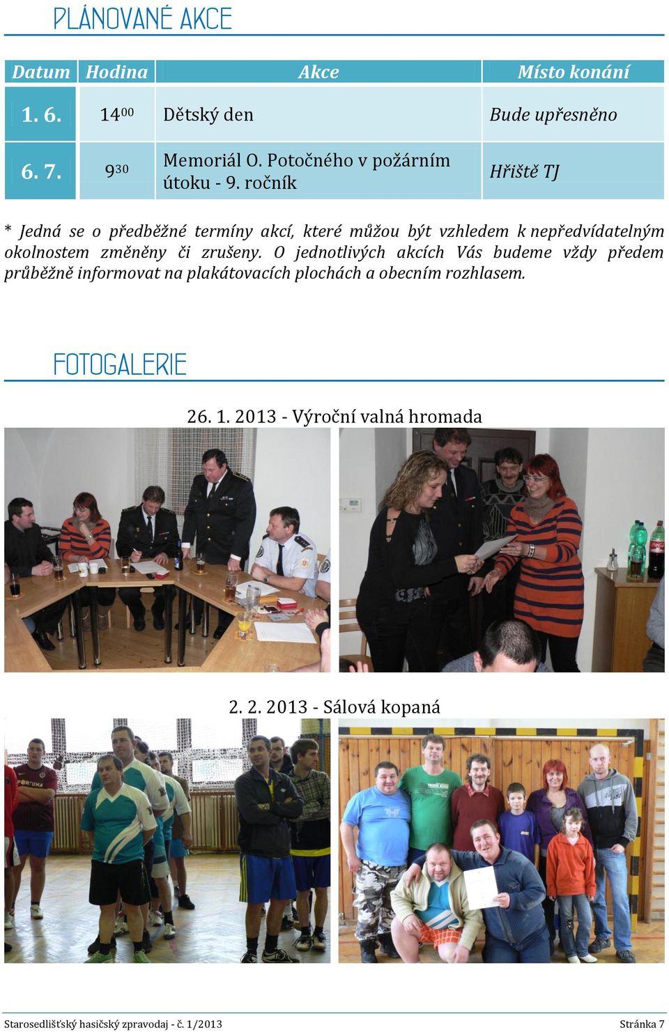 ročník Hřiště TJ * Jedná se o předběžné termíny akcí, které můžou být vzhledem k nepředvídatelným okolnostem změněny či zrušeny.