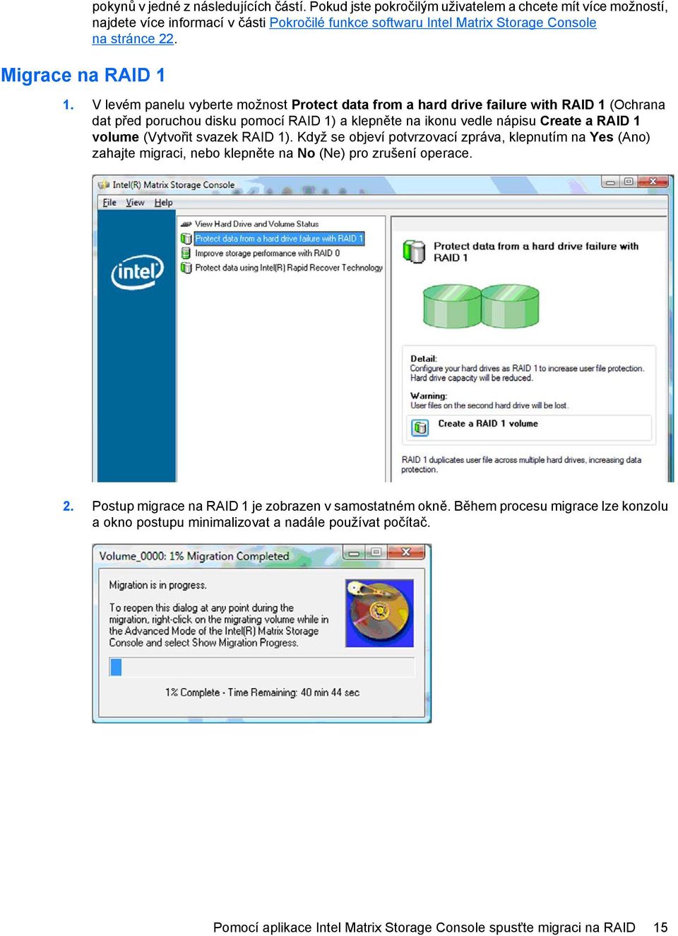 V levém panelu vyberte možnost Protect data from a hard drive failure with RAID 1 (Ochrana dat před poruchou disku pomocí RAID 1) a klepněte na ikonu vedle nápisu Create a RAID 1 volume
