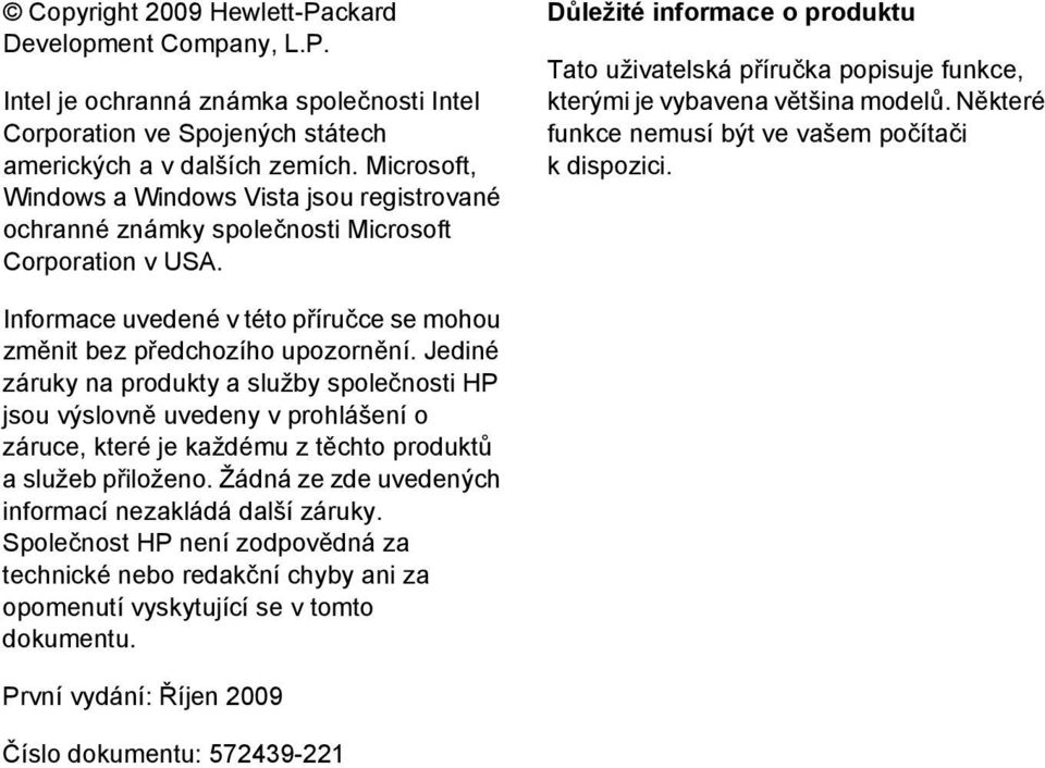 Důležité informace o produktu Tato uživatelská příručka popisuje funkce, kterými je vybavena většina modelů. Některé funkce nemusí být ve vašem počítači k dispozici.