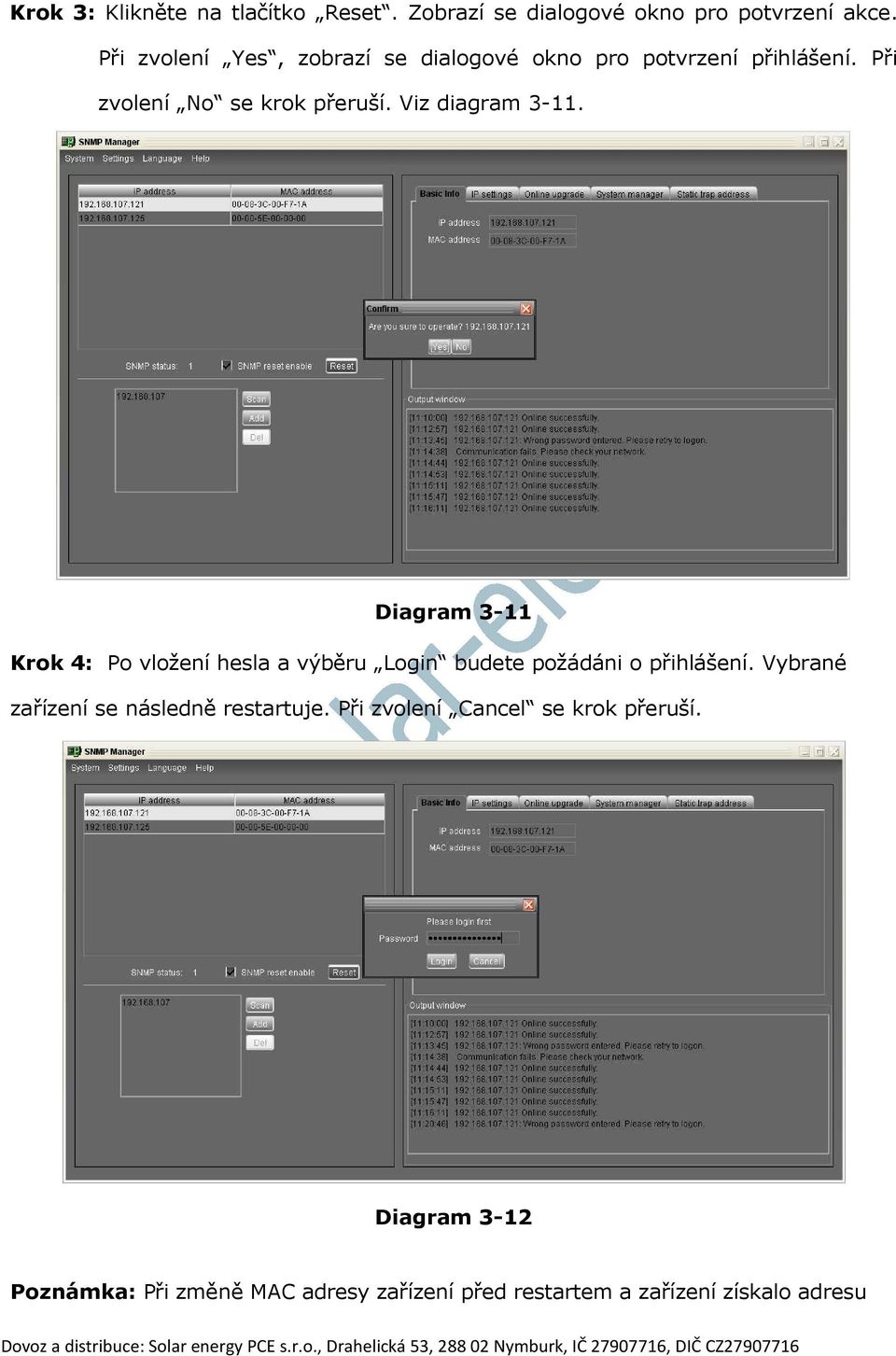 Viz diagram 3-11. Diagram 3-11 Krok 4: Po vložení hesla a výběru Login budete požádáni o přihlášení.