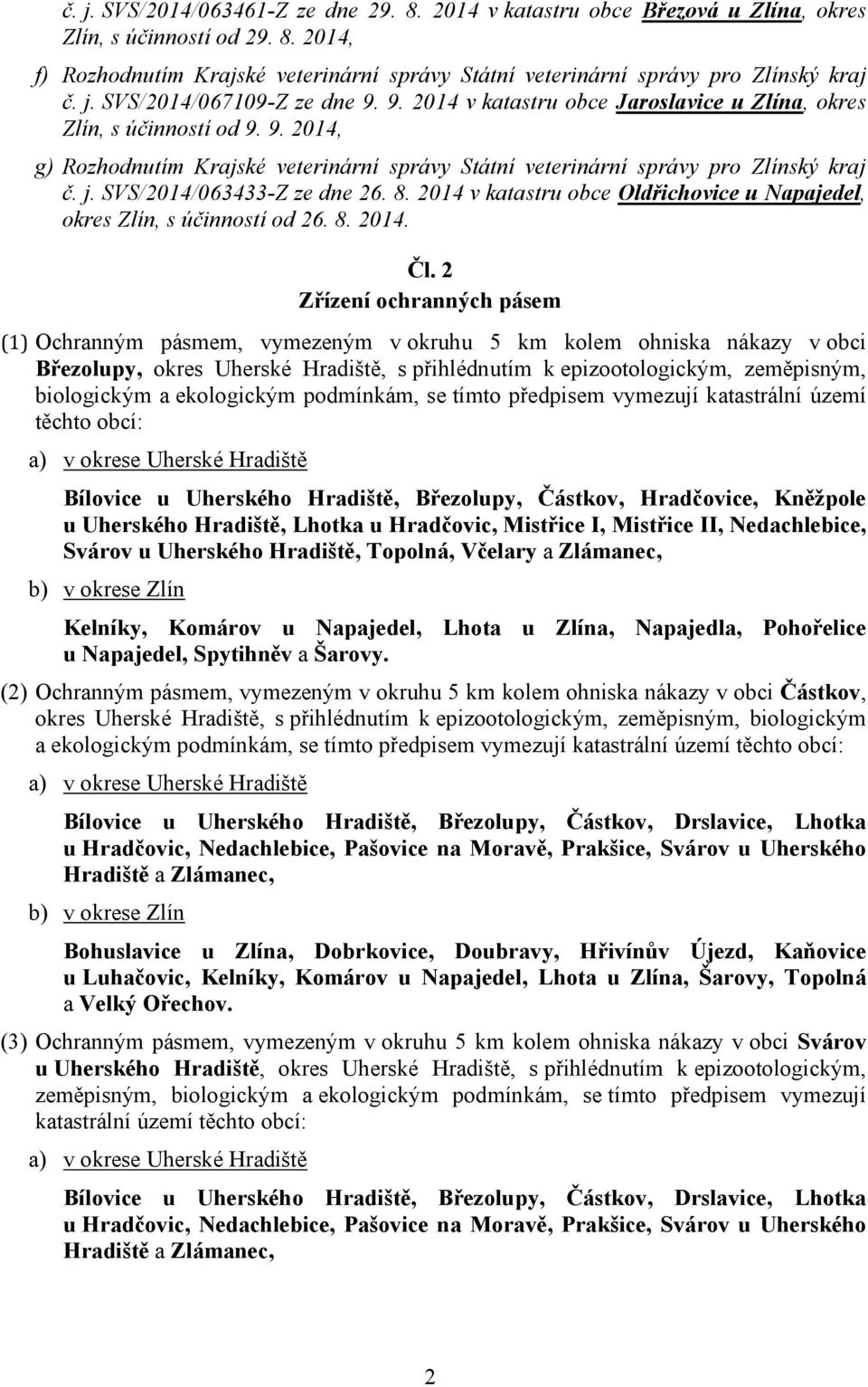 j. SVS/2014/063433-Z ze dne 26. 8. 2014 v katastru obce Oldřichovice u Napajedel, okres Zlín, s účinností od 26. 8. 2014. Čl.