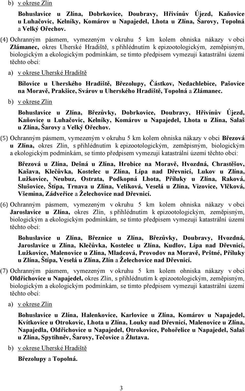 Částkov, Nedachlebice, Pašovice na Moravě, Prakšice, Svárov u Uherského Hradiště, Topolná a Zlámanec.