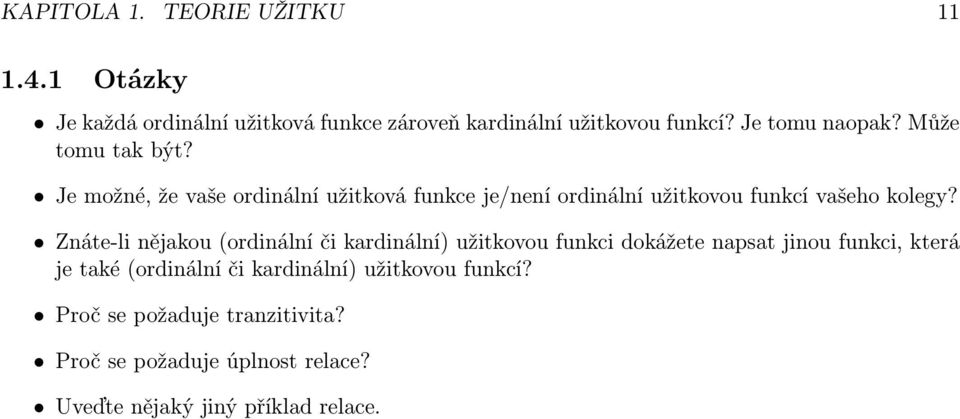 Je možné, že vaše ordinální užitková funkce je/není ordinální užitkovou funkcí vašeho kolegy?