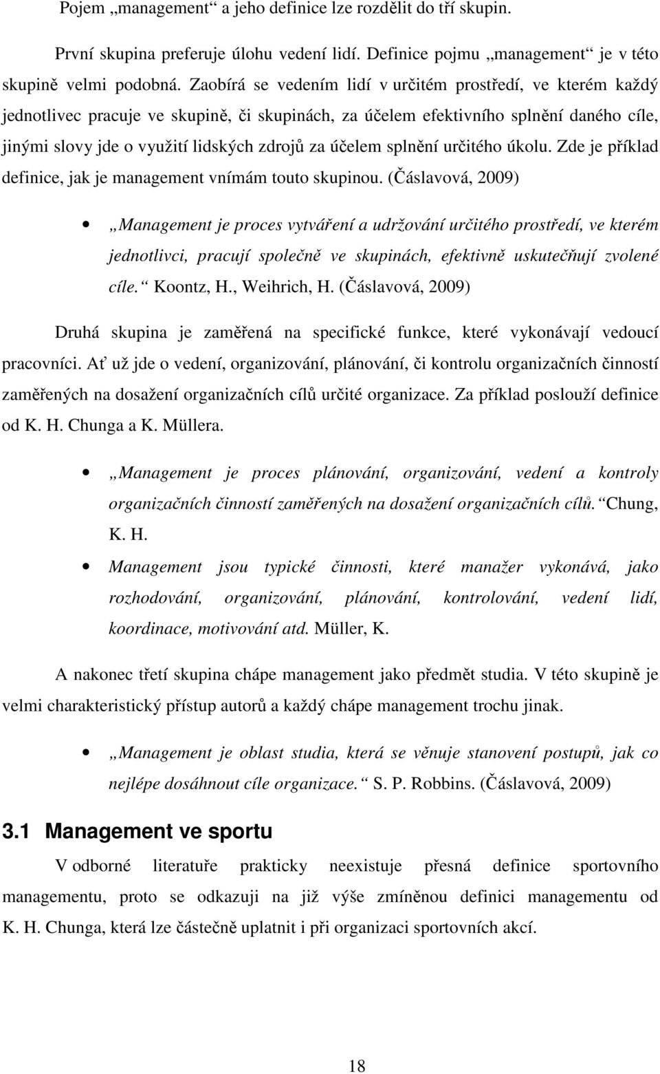 účelem splnění určitého úkolu. Zde je příklad definice, jak je management vnímám touto skupinou.