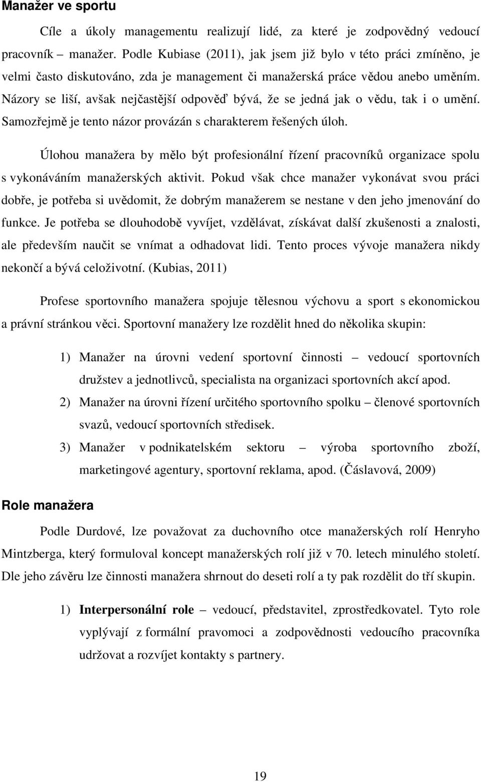 Názory se liší, avšak nejčastější odpověď bývá, že se jedná jak o vědu, tak i o umění. Samozřejmě je tento názor provázán s charakterem řešených úloh.