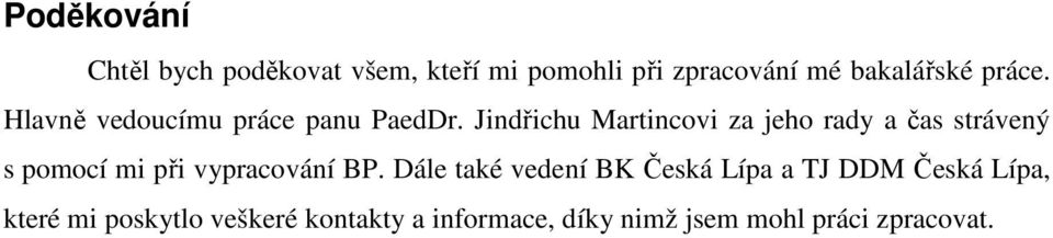 Jindřichu Martincovi za jeho rady a čas strávený s pomocí mi při vypracování BP.