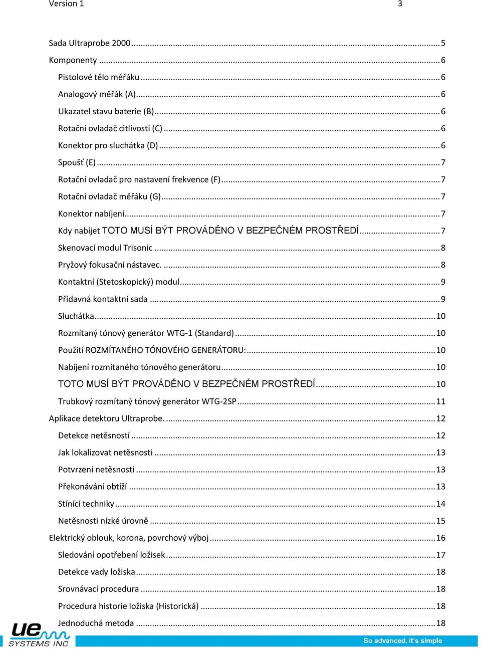 .. 7 Skenovací modul Trisonic... 8 Pryžový fokusační nástavec.... 8 Kontaktní (Stetoskopický) modul... 9 Přídavná kontaktní sada... 9 Sluchátka... 10 Rozmítaný tónový generátor WTG-1 (Standard).