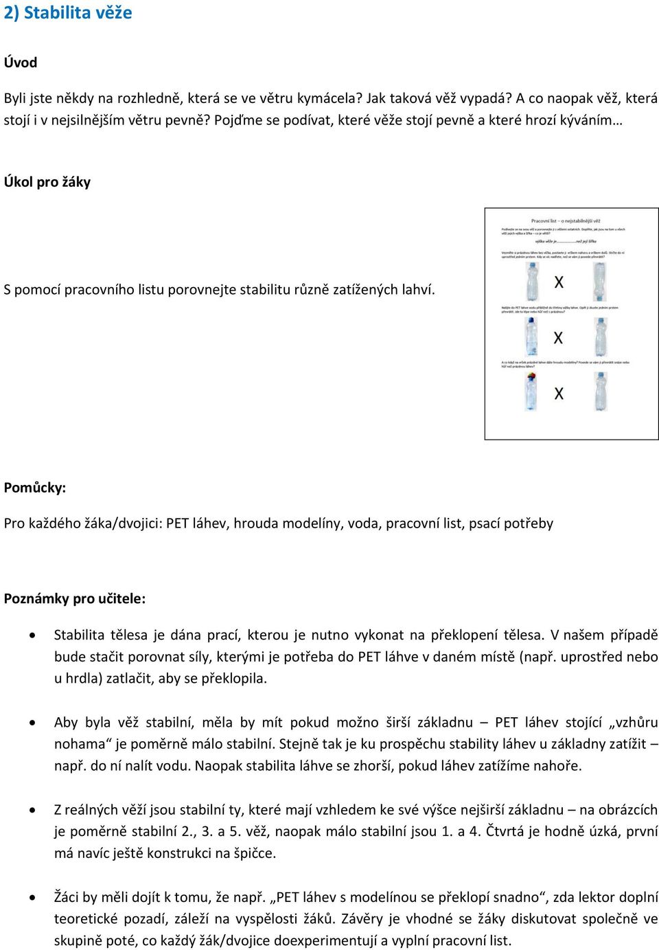 Pomůcky: Pro každého žáka/dvojici: PET láhev, hrouda modelíny, voda, pracovní list, psací potřeby Poznámky pro učitele: Stabilita tělesa je dána prací, kterou je nutno vykonat na překlopení tělesa.