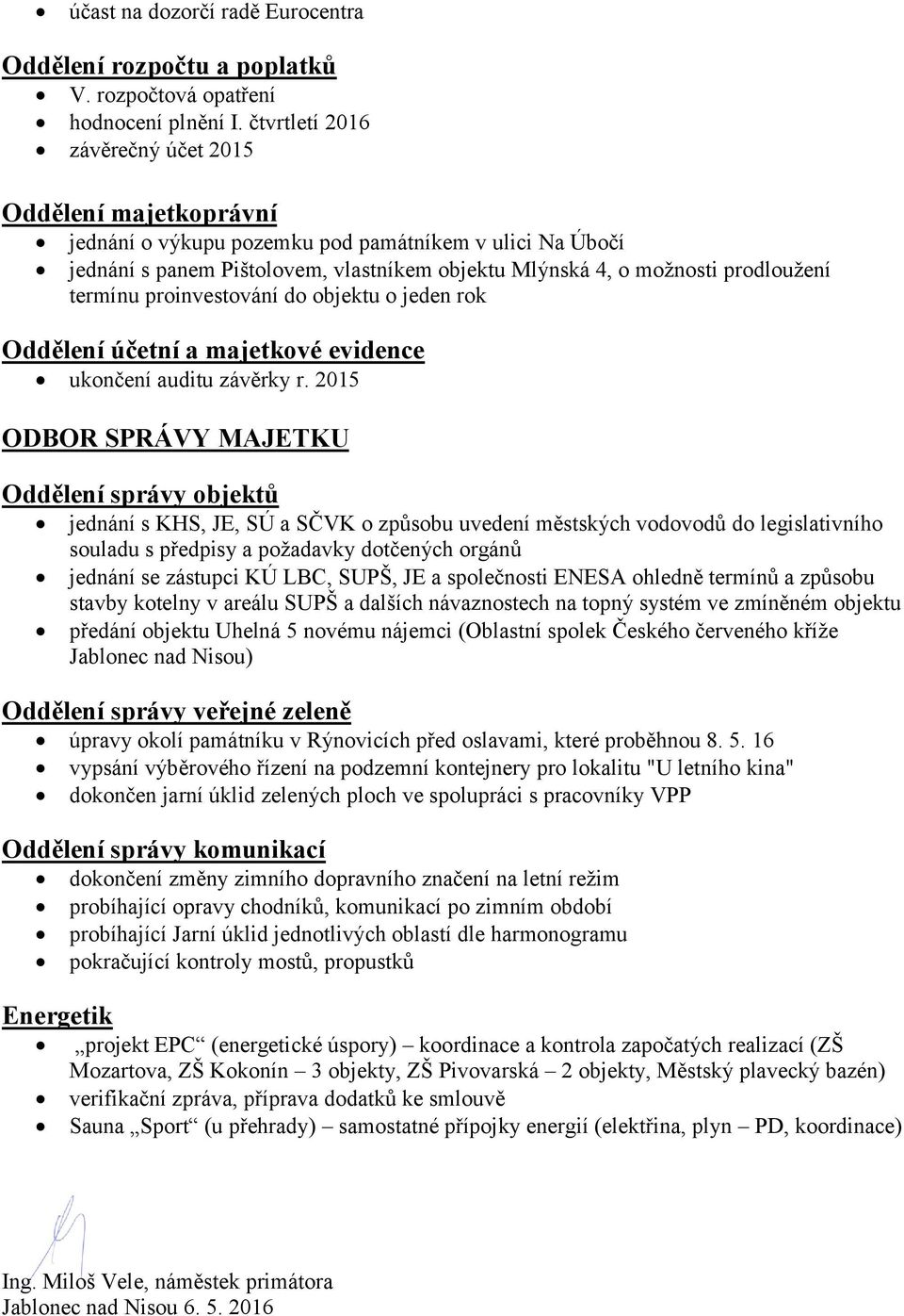termínu proinvestování do objektu o jeden rok Oddělení účetní a majetkové evidence ukončení auditu závěrky r.