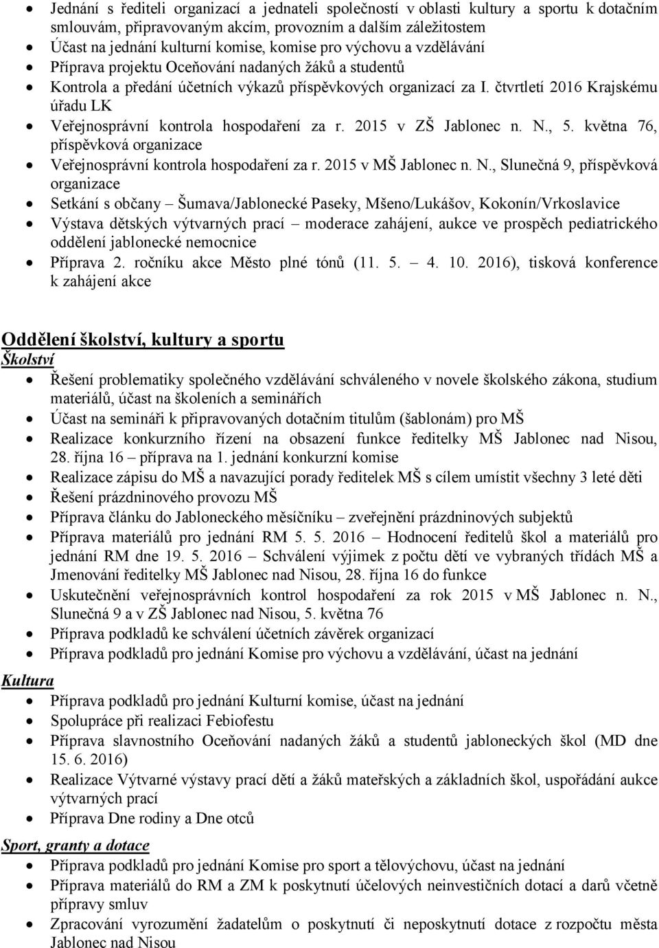 čtvrtletí 2016 Krajskému úřadu LK Veřejnosprávní kontrola hospodaření za r. 2015 v ZŠ Jablonec n. N., 5. května 76, příspěvková organizace Veřejnosprávní kontrola hospodaření za r.