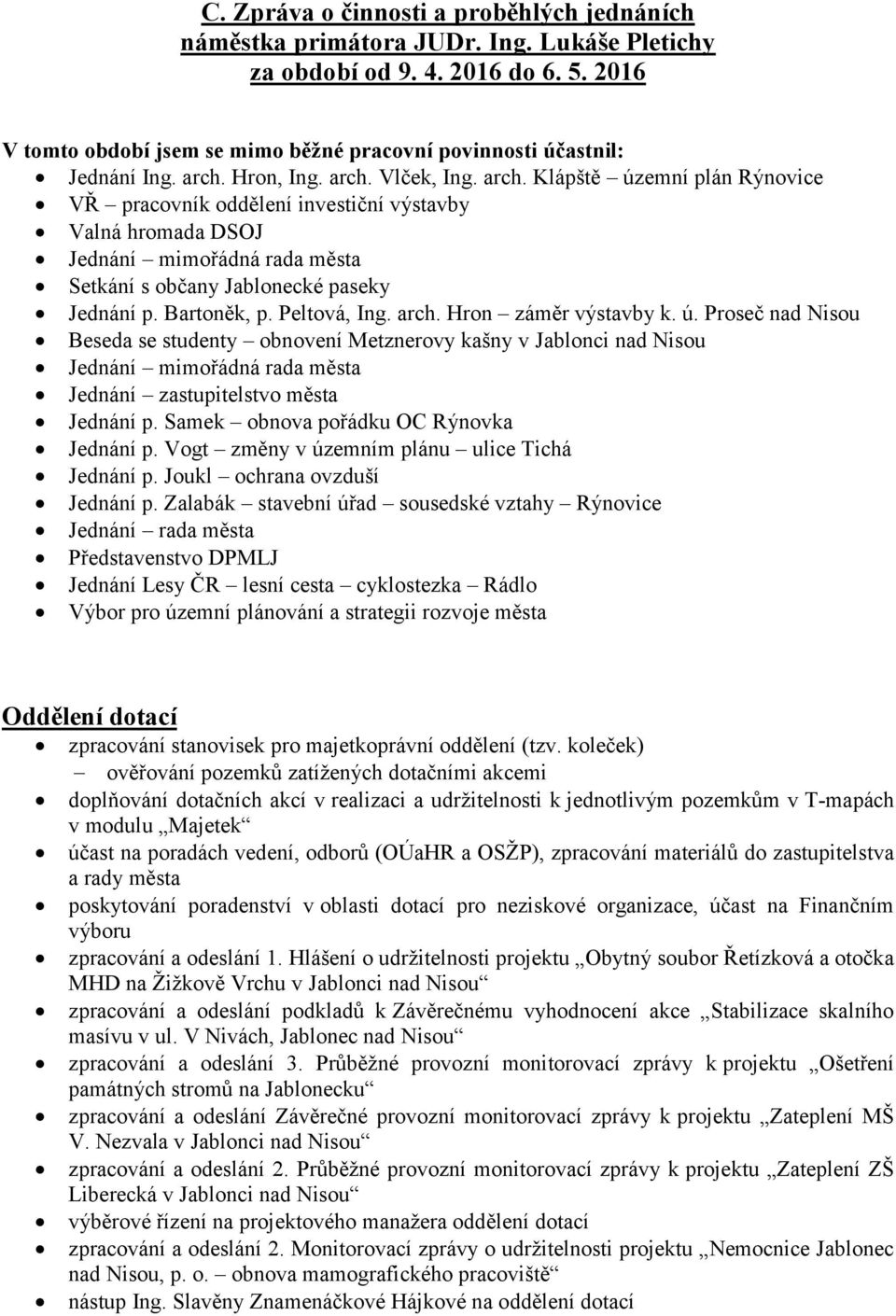 Hron, Ing. arch. Vlček, Ing. arch. Klápště územní plán Rýnovice VŘ pracovník oddělení investiční výstavby Valná hromada DSOJ Jednání mimořádná rada města Setkání s občany Jablonecké paseky Jednání p.