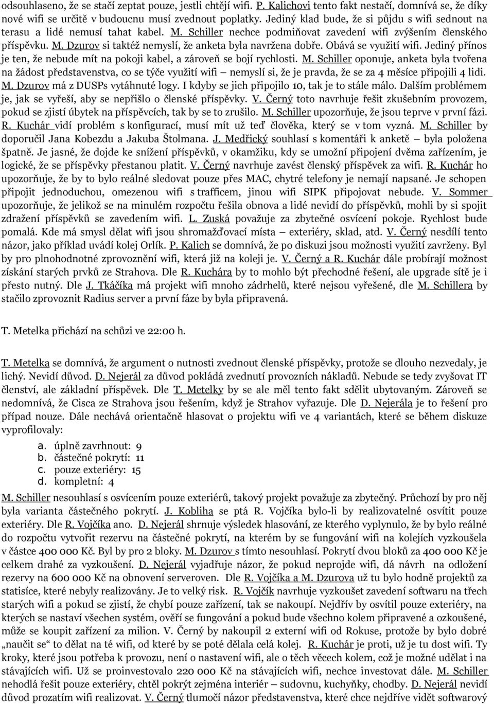 Obává se využití wifi. Jediný příns je ten, že nebude mít na pkji kabel, a zárveň se bjí rychlsti. M.