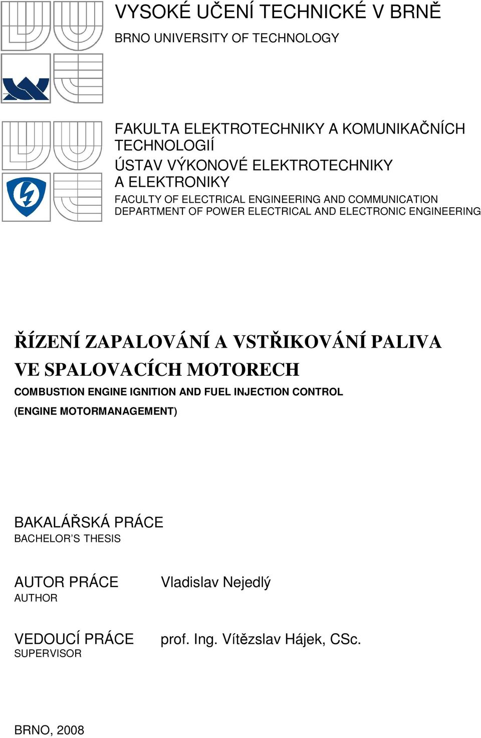 ENGINEERING ŘÍZENÍ ZAPALOVÁNÍ A VSTŘIKOVÁNÍ PALIVA VE SPALOVACÍCH MOTORECH COMBUSTION ENGINE IGNITION AND FUEL INJECTION CONTROL (ENGINE