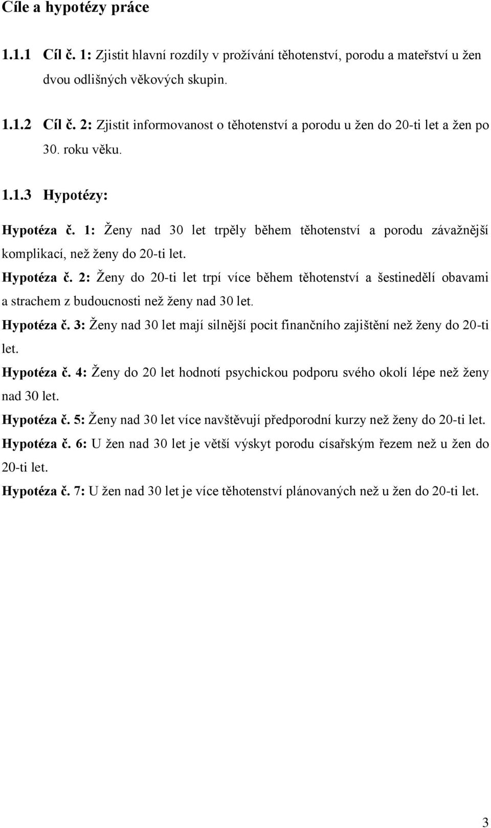 1: Ženy nad 30 let trpěly během těhotenství a porodu závažnější komplikací, než ženy do 20-ti let. Hypotéza č.