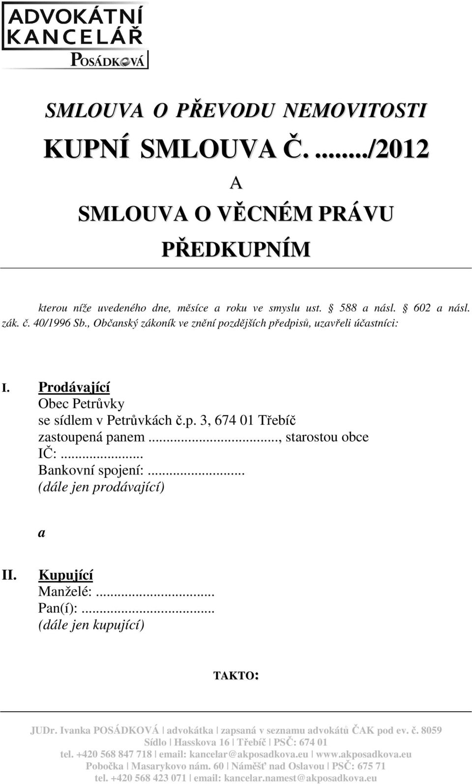 .. Bankovní spojení:... (dále jen prodávající) a II. Kupující Manželé:... Pan(í):... (dále jen kupující) TAKTO: JUDr. Ivanka POSÁDKOVÁ advokátka zapsaná v seznamu advokátů ČAK pod ev. č.