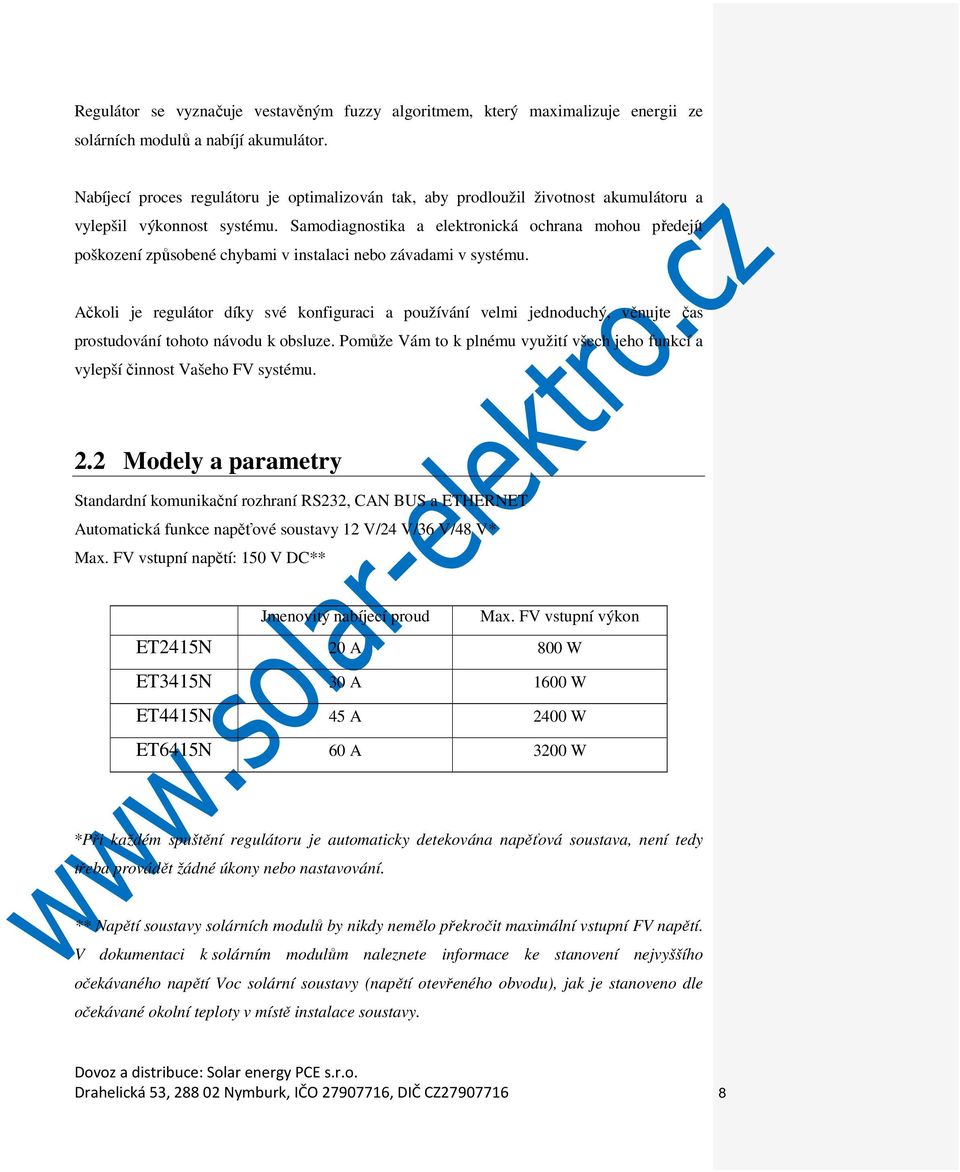 Samodiagnostika a elektronická ochrana mohou předejít poškození způsobené chybami v instalaci nebo závadami v systému.