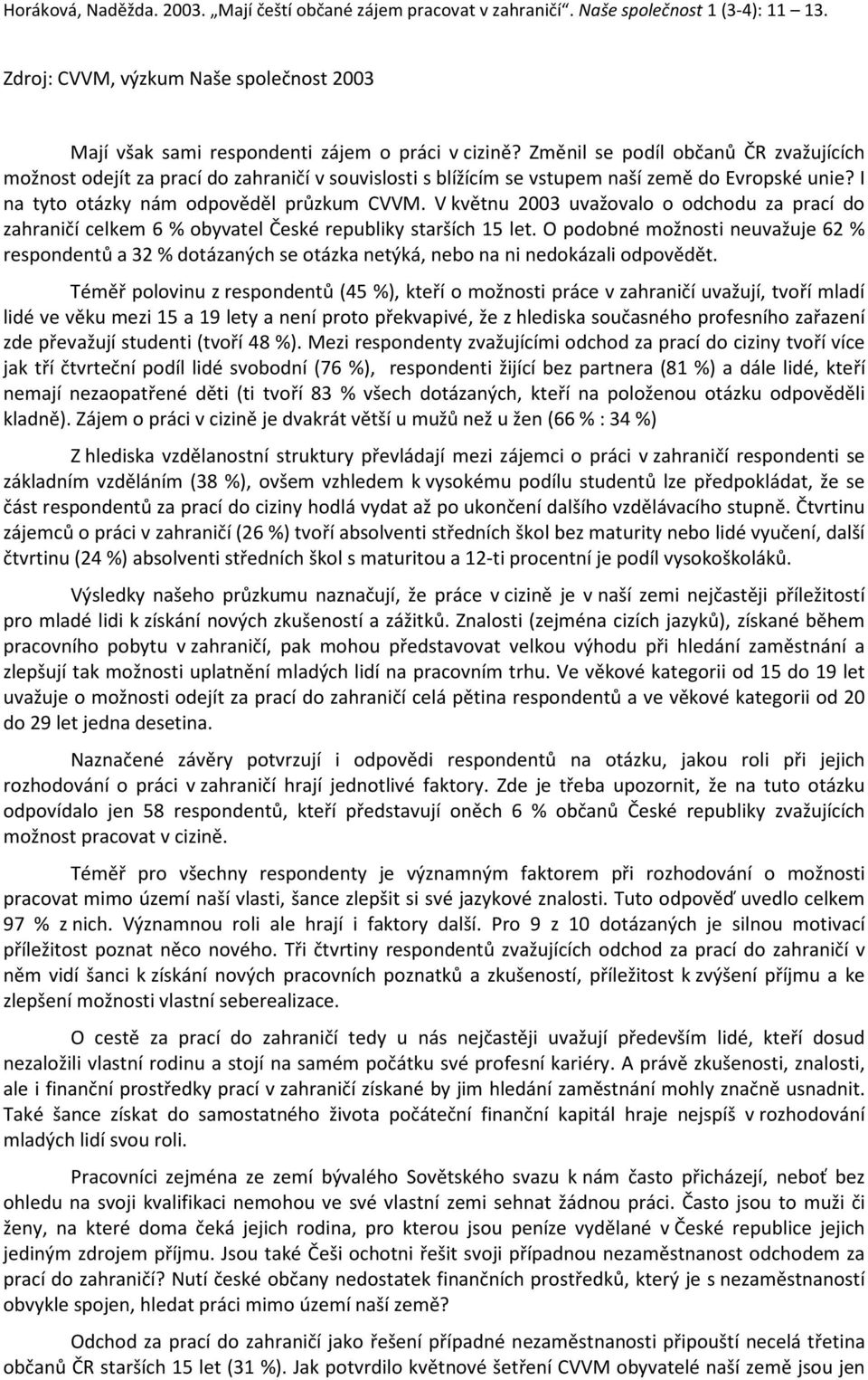 V květnu 2003 uvažovalo o odchodu za prací do zahraničí celkem 6 % obyvatel České republiky starších 15 let.