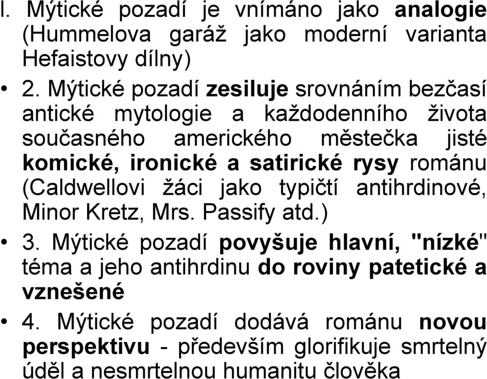 satirické rysy románu (Caldwellovi žáci jako typičtí antihrdinové, Minor Kretz, Mrs. Passify atd.) 3.