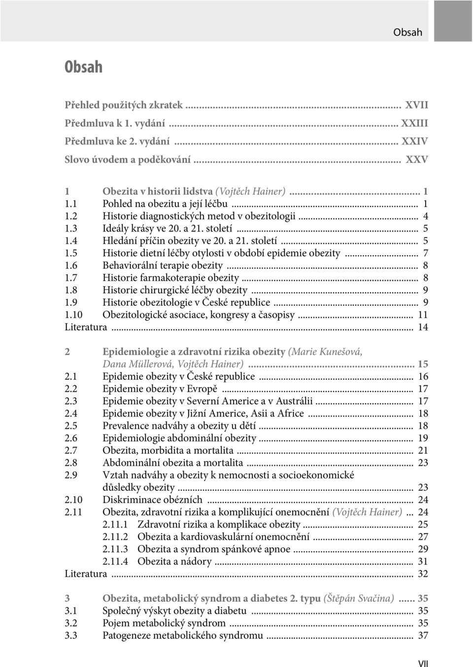 .. 7 1.6 Behaviorální terapie obezity... 8 1.7 Historie farmakoterapie obezity... 8 1.8 Historie chirurgické léčby obezity... 9 1.9 Historie obezitologie v České republice... 9 1.10 Obezitologické asociace, kongresy a časopisy.