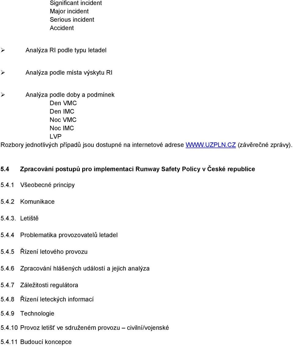 4 Zpracování postupů pro implementaci Runway Safety Policy v České republice 5.4.1 Všeobecné principy 5.4.2 Komunikace 5.4.3. Letiště 5.4.4 Problematika provozovatelů letadel 5.