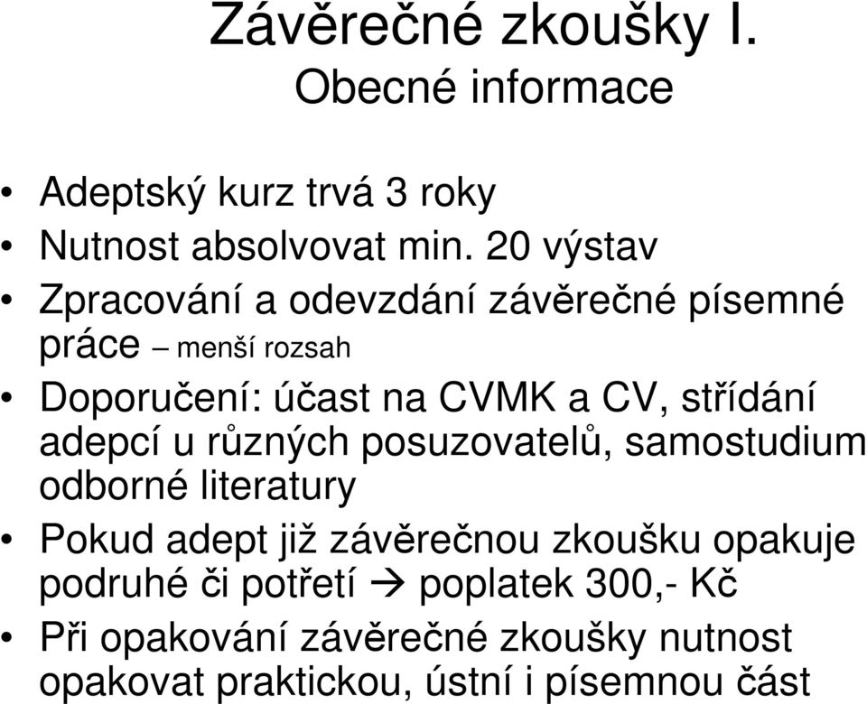 střídání adepcí u různých posuzovatelů, samostudium odborné literatury Pokud adept již závěrečnou zkoušku