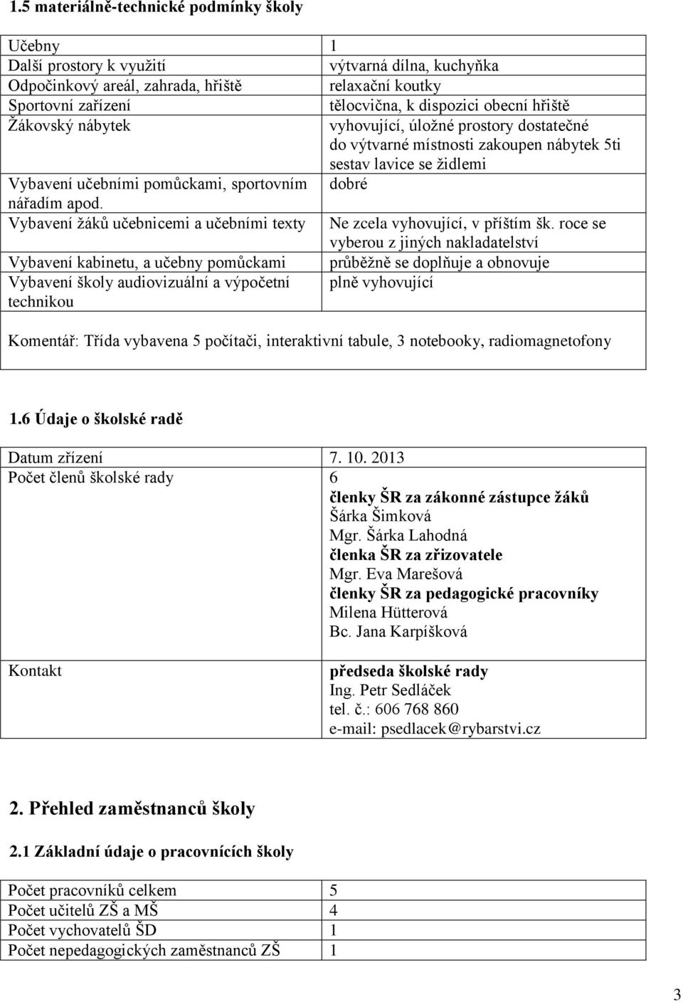 Vybavení žáků učebnicemi a učebními texty Ne zcela vyhovující, v příštím šk.