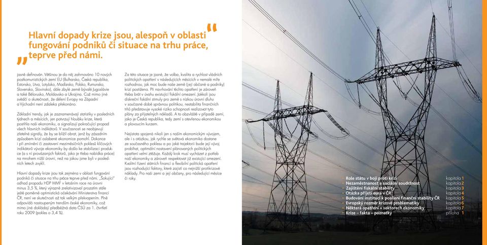 Jugoslávie a také Bělorusko, Moldavsko a Ukrajina. Což mimo jiné svědčí o skutečnosti, že dělení Evropy na Západní a Východní není zdaleka překonáno.