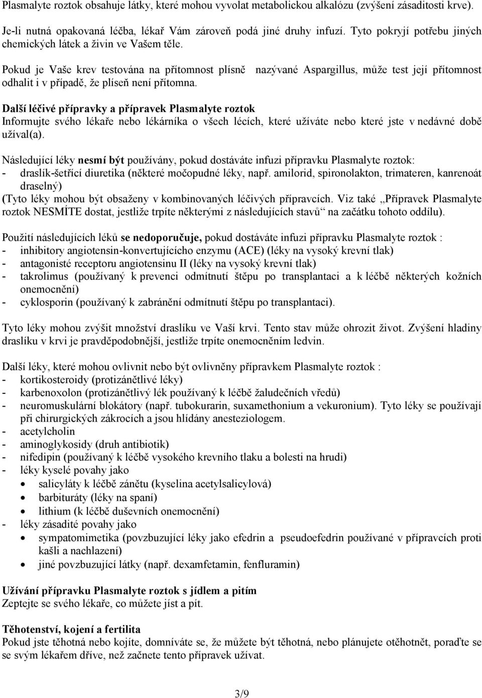 Pokud je Vaše krev testována na přítomnost plísně nazývané Aspargillus, může test její přítomnost odhalit i v případě, že plíseň není přítomna.