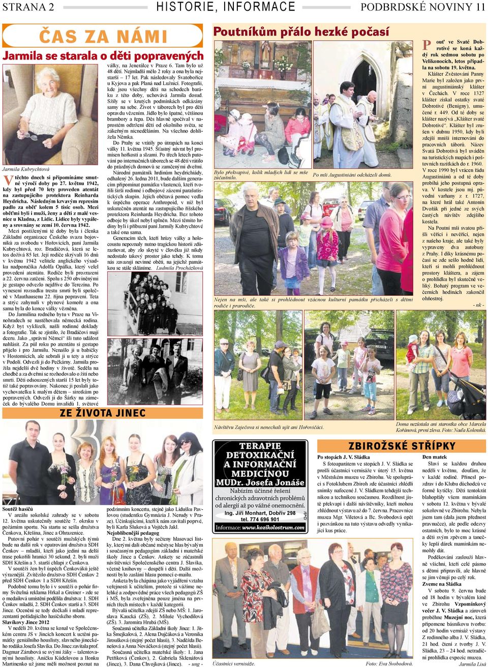 Sžily se v krutých podmínkách odkázány samy na sebe. Život v táborech byl pro děti opravdu vězením. Jídlo bylo špatné, většinou brambory a řepa.