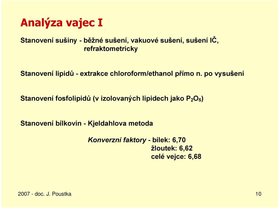 po vysušení Stanovení fosfolipidů (v izolovaných lipidech jako P 2 O 5 ) Stanovení