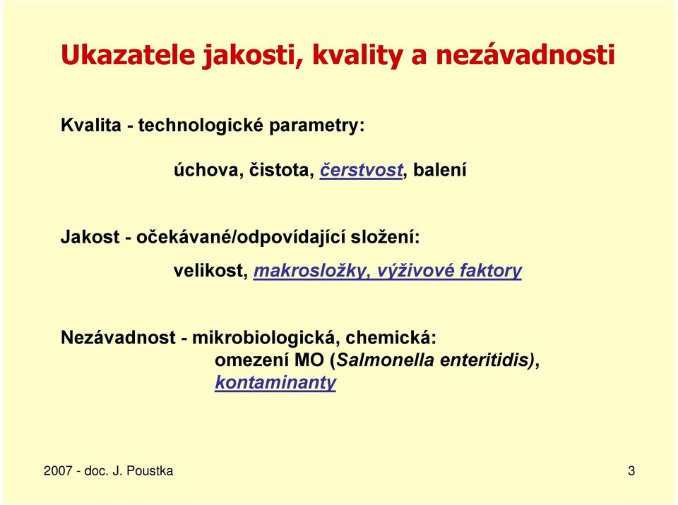 velikost, makrosložky, výživové faktory Nezávadnost - mikrobiologická,