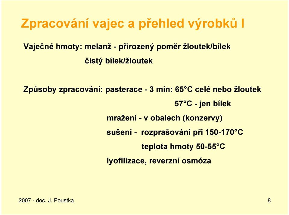 nebo žloutek 57 C - jen bílek mražení - v obalech (konzervy) sušení - rozprašování