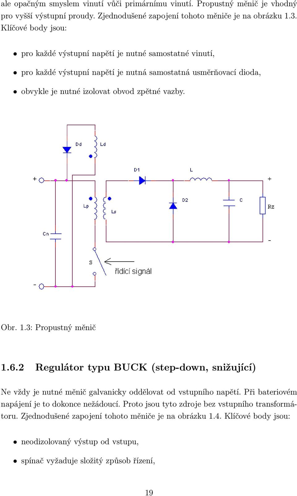 Obr. 1.3: Propustný měnič 1.6.2 Regulátor typu BUCK (step-down, snižující) Ne vždy je nutné měnič galvanicky oddělovat od vstupního napětí.