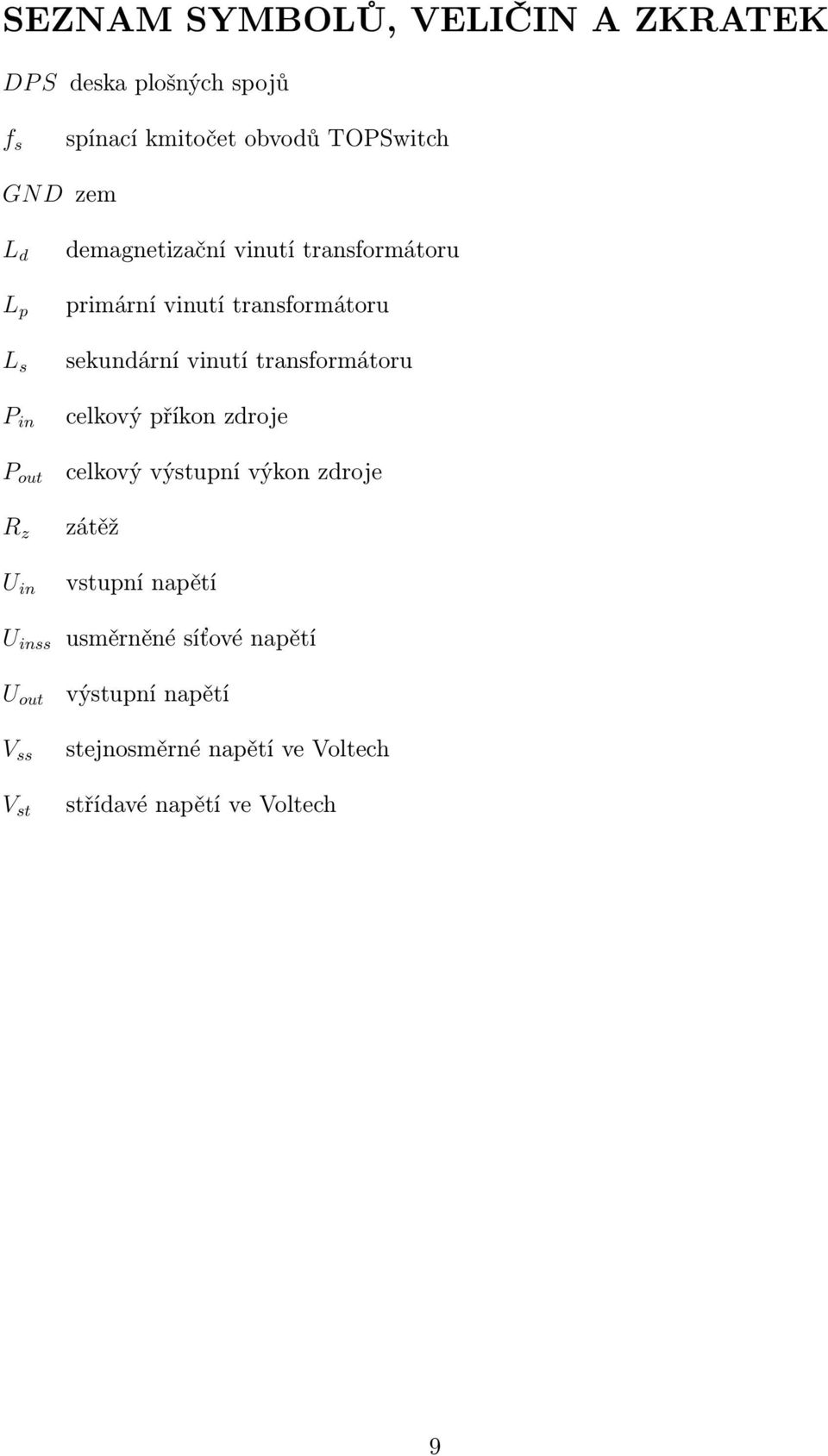 transformátoru sekundární vinutí transformátoru celkový příkon zdroje celkový výstupní výkon zdroje zátěž