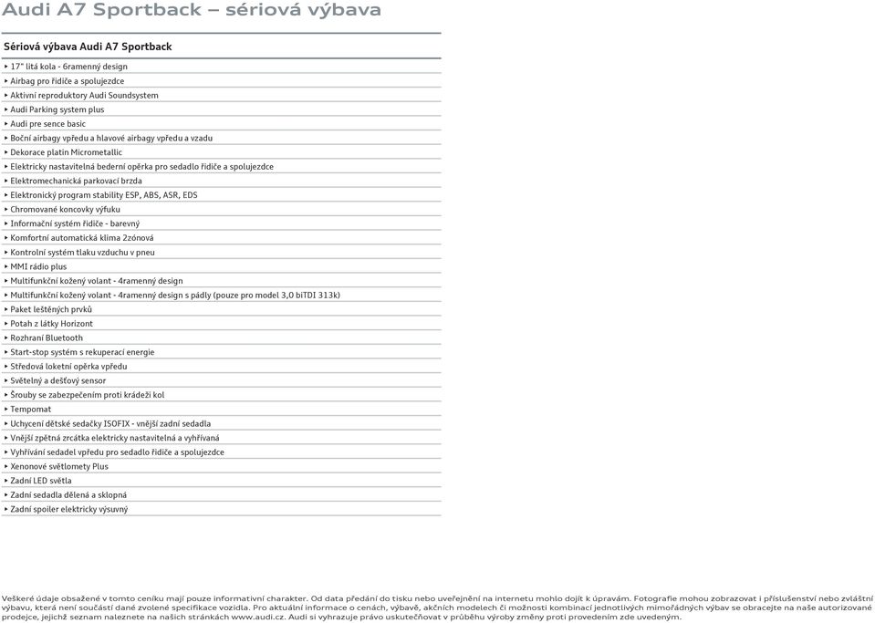 brzda Elektronický program stability ESP, ABS, ASR, EDS Chromované koncovky výfuku Informační systém řidiče - barevný Komfortní automatická klima 2zónová Kontrolní systém tlaku vzduchu v pneu MMI