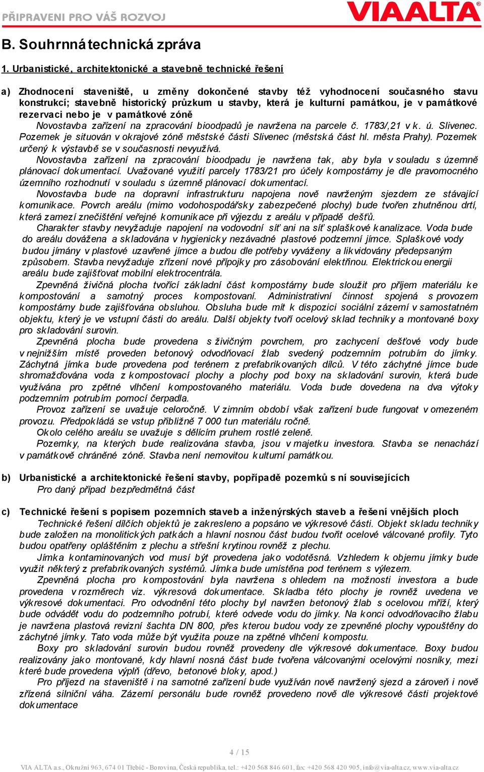 je kulturní památkou, je v památkové rezervaci nebo je v památkové zóně Novostavba zařízení na zpracování bioodpadů je navržena na parcele č. 1783,21 v k. ú. Slivenec.