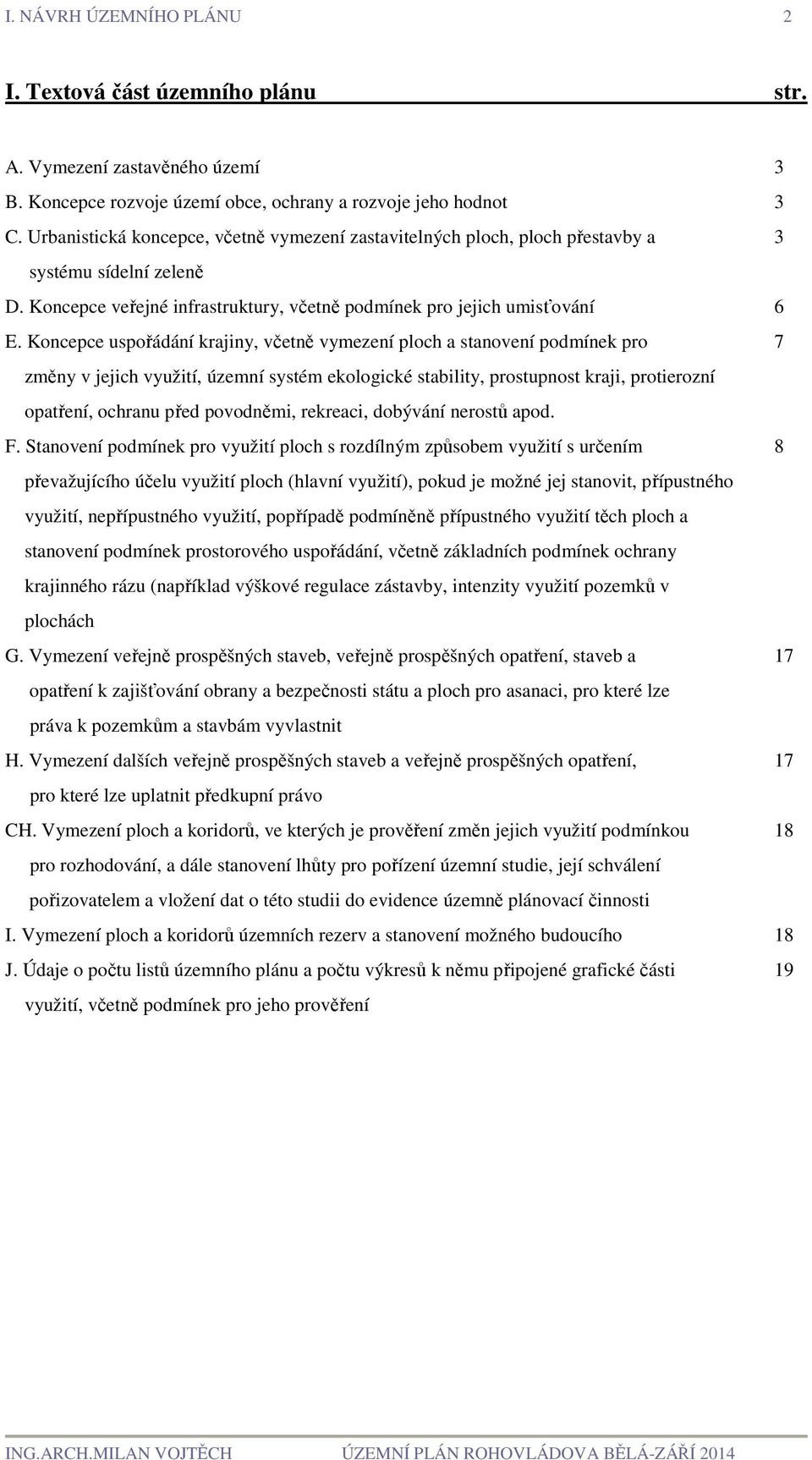 Koncepce uspořádání krajiny, včetně vymezení ploch a stanovení podmínek pro 7 změny v jejich využití, územní systém ekologické stability, prostupnost kraji, protierozní opatření, ochranu před