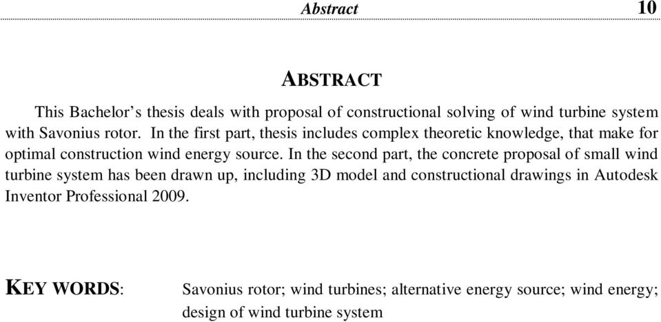 In the second part, the concrete proposal of small wind turbine system has been drawn up, including 3D model and constructional