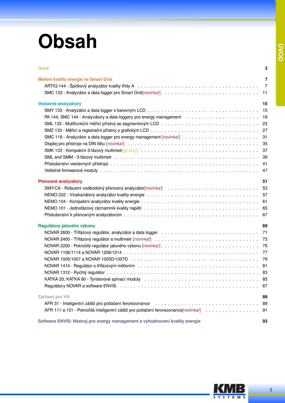 ..................... 19 SML 133 - Multifunkční měřicí přístrojsesegmentovýmlcd............................. 23 SMZ 133 - Měřicí a registrační přístroj s grafickým LCD.