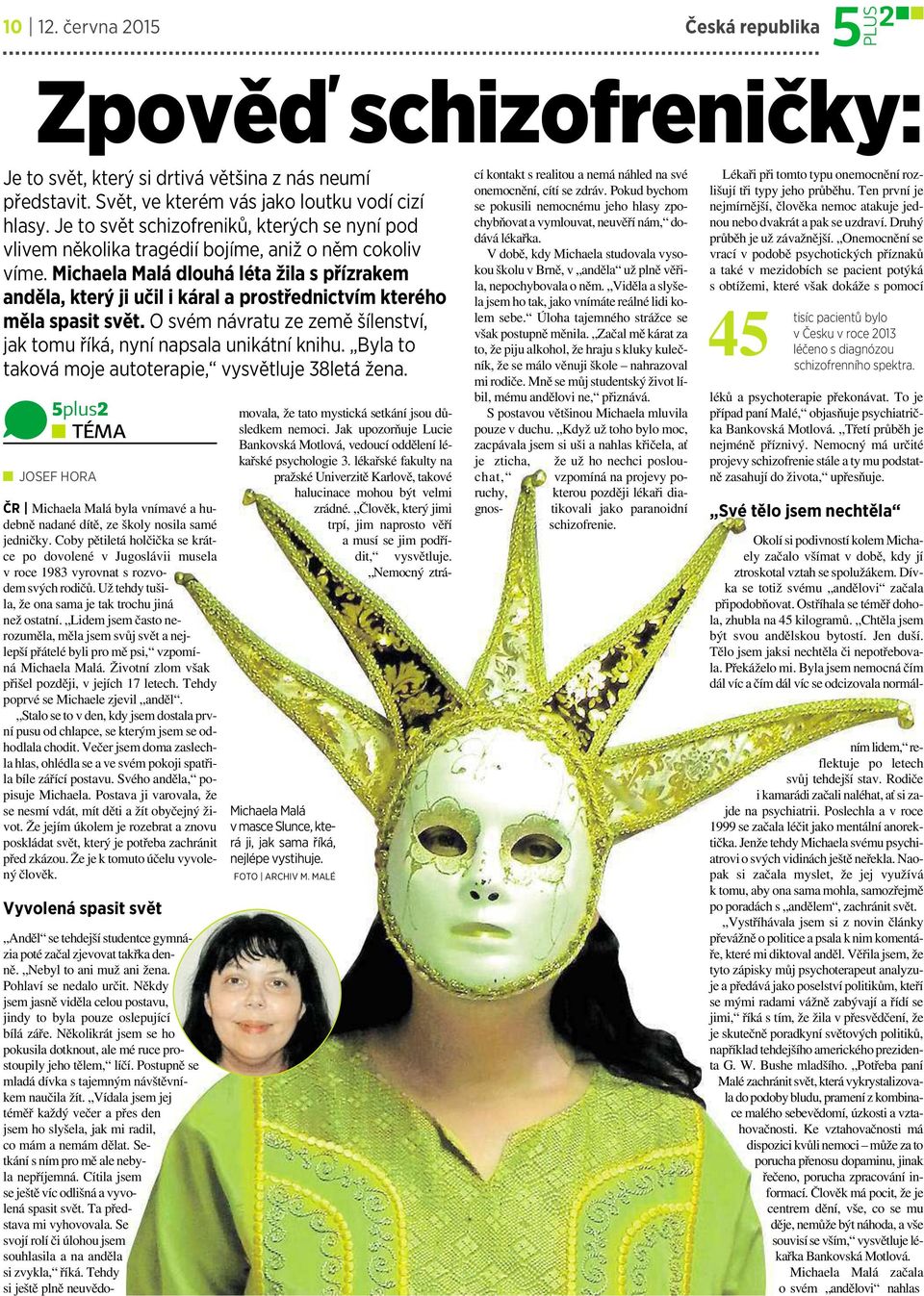 Michaela Malá dlouhá léta žila s přízrakem anděla, který ji učil i káral a prostřednictvím kterého měla spasit svět. O svém návratu ze země šílenství, jak tomu říká, nyní napsala unikátní knihu.