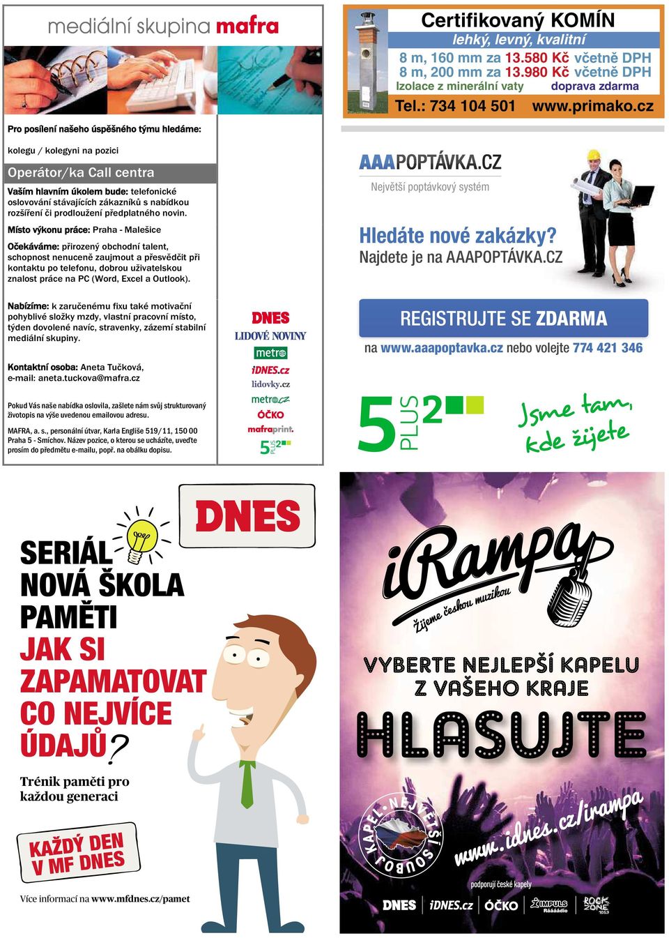 Místo výkonu práce: Praha -Malešice Očekáváme: přirozený obchodnítalent, schopnost nenuceně zaujmout apřesvědčit při kontaktu po telefonu, dobrou uživatelskou znalost práce na PC (Word,