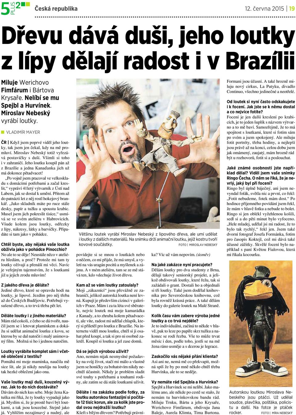 Jeho loutku koupil pán až zbrazílie ajedna Kanaďanka jich už má dokonce pětadvacet!