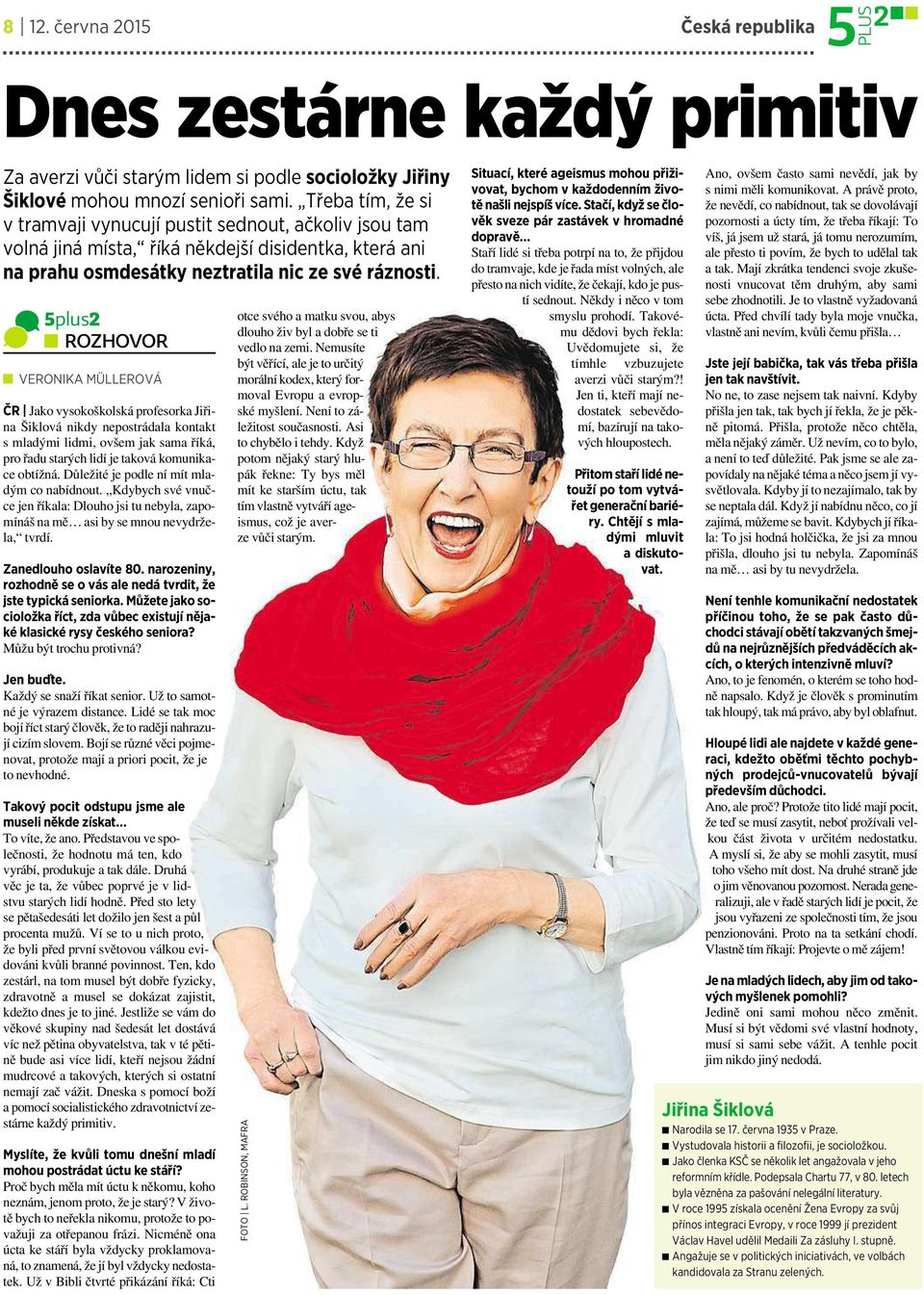 5plus2 ROZHOVOR VERONIKA MÜLLEROVÁ ČR Jako vysokoškolskáprofesorka Jiřina Šiklová nikdy nepostrádala kontakt s mladými lidmi, ovšem jak sama říká, pro řadu starých lidí je taková komunikace obtížná.