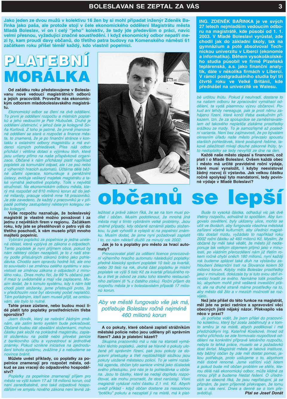 I kdyï ekonomick odbor nepatfií mezi ty, kam proudí davy obãanû, do tfietího patra budovy na Komenského námûstí 61 zaãátkem roku pfii el témûfi kaïd, kdo vlastnil popelnici.