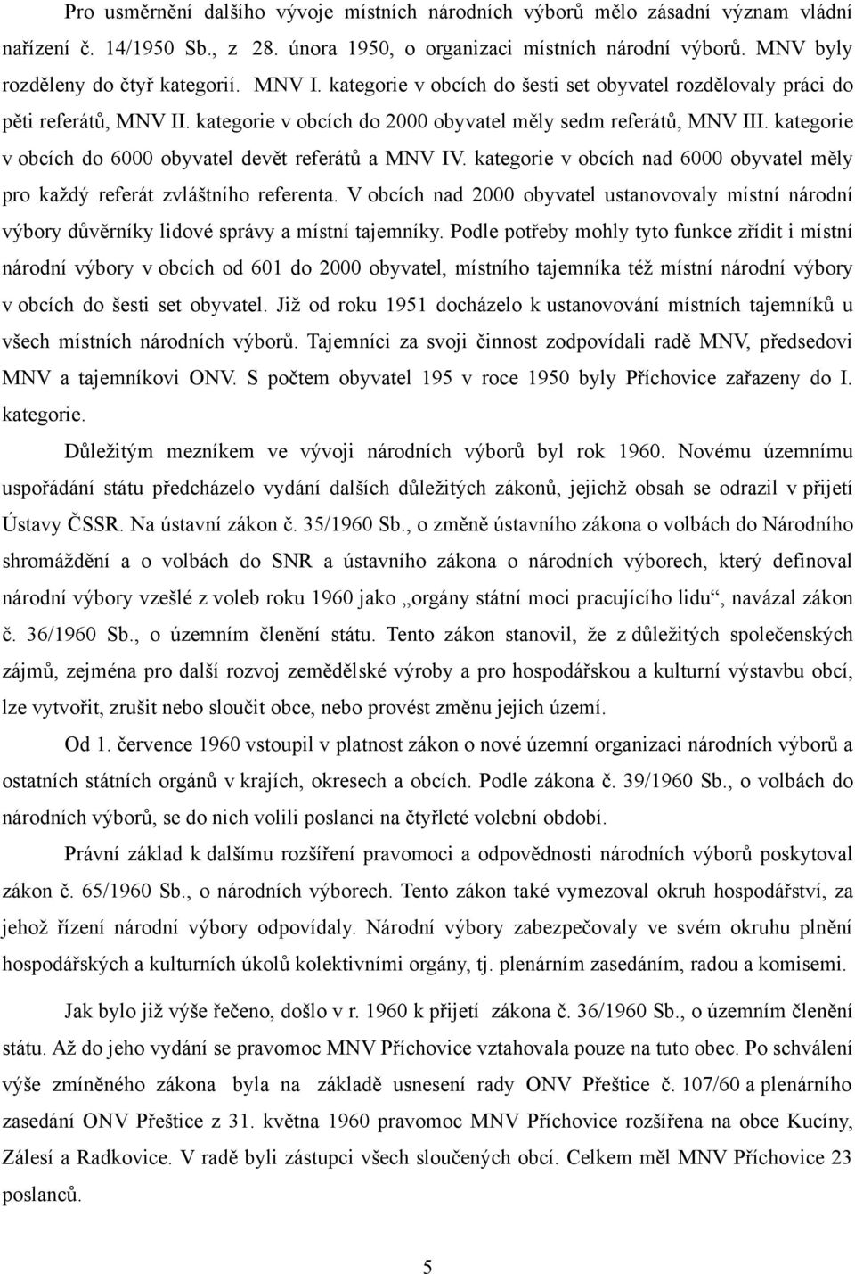 kategorie v obcích do 6000 obyvatel devět referátů a MNV IV. kategorie v obcích nad 6000 obyvatel měly pro každý referát zvláštního referenta.