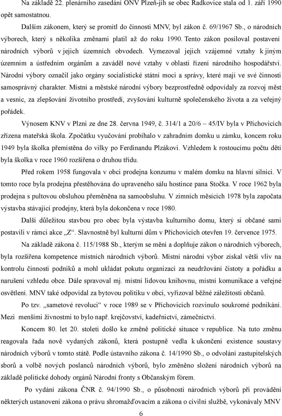 Vymezoval jejich vzájemné vztahy k jiným územním a ústředním orgánům a zaváděl nové vztahy v oblasti řízení národního hospodářství.