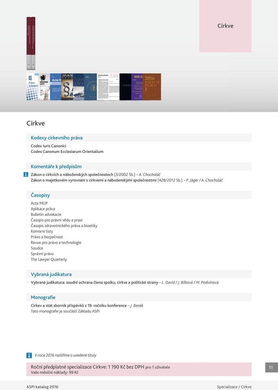 Chocholáč Časopisy Acta MUP Aplikace práva Bulletin advokacie Časopis pro právní vědu a praxi Časopis zdravotnického práva a bioetiky Komorní listy Právo a bezpečnost Revue pro právo a technologie