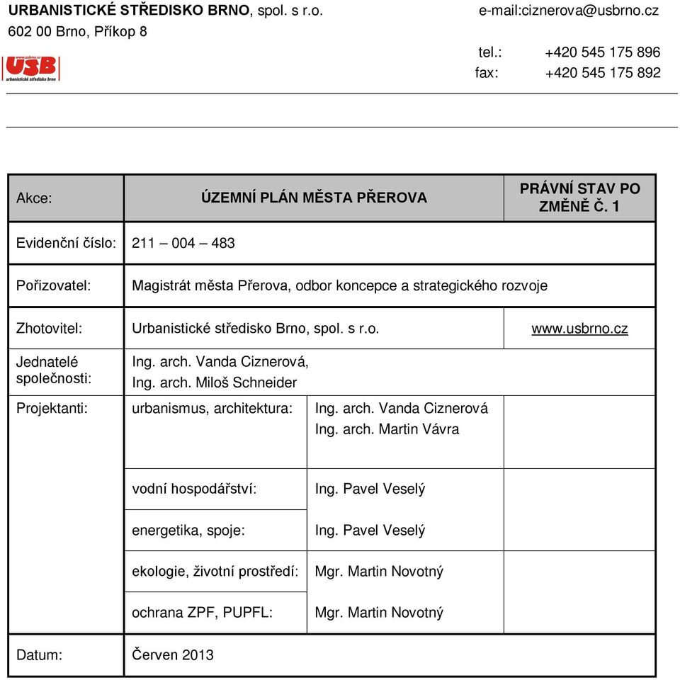 1 Evidenční číslo: 211 004 483 Pořizovatel: Magistrát města Přerova, odbor koncepce a strategického rozvoje Zhotovitel: Urbanistické středisko Brno, spol. s r.o. www.usbrno.