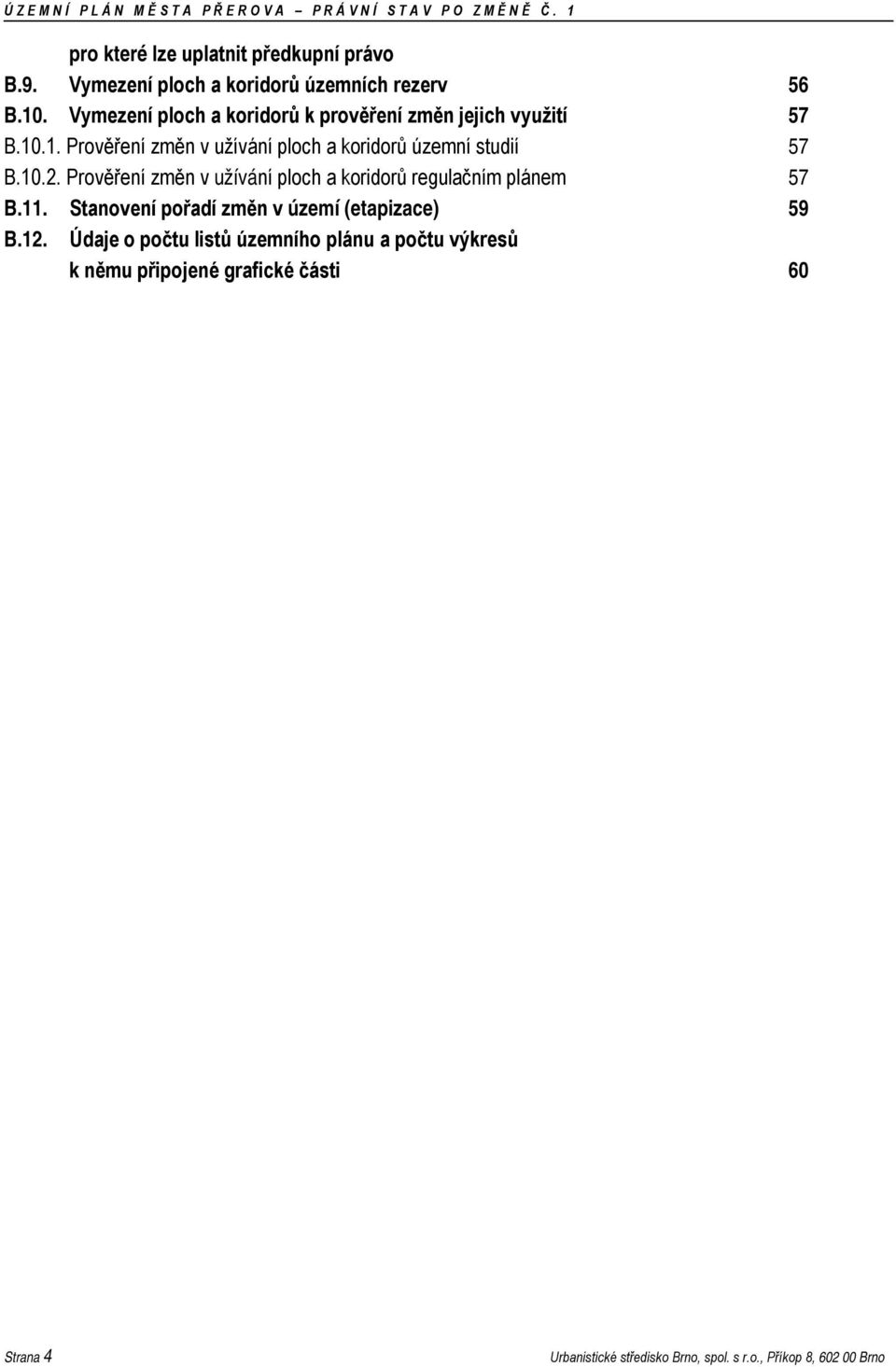 10.2. Prověření změn v užívání ploch a koridorů regulačním plánem 57 B.11. Stanovení pořadí změn v území (etapizace) 59 B.12.